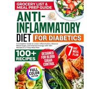 Anti - Inflammatory Diet For Diabetics: 100 Simple & Quick Recipes to Balance Blood Sugar and Lower Inflammation - An Essential Guide for Diabetics, Pre-Diabetics, Families & Seniors