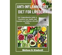 Anti-inflammatory Diet For Lipedema: Your Comprehensive Guide to Transform Your Health, heal Lipedema and Embrace Life with Vitality