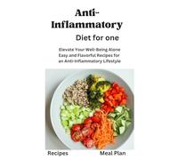 Anti-Inflammatory Diet for One: Anti-Inflammatory Diet for One, Beginners,Two, disease reduction diet, recipes, Meal Plan, Mediterranean Diet, vegan, instant pot, nourishments, wholesome,cooking tec