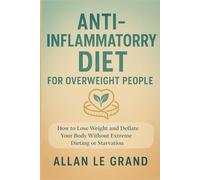 ANTI-INFLAMMATORY DIET FOR OVERWEIGHT PEOPLE: How to lose weight and deflate your body without extreme dieting or starvation. (anti inflammatory for beginners)