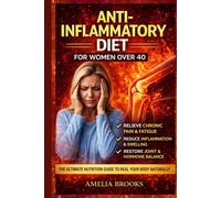 ANTI-INFLAMMATORY DIET FOR WOMEN OVER 40: 21-Day Anti-Inflammatory Meal Plan for Women Over 40: Scientifically Proven Recipes to Reduce Inflammation, Balance Hormones, and Support Weight Loss