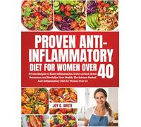ANTI-INFLAMMATORY DIET FOR WOMEN OVER 40: Proven Recipes to Reset Inflammation, lower cortisol, Boost Hormones, and Revitalize Your Health: The Science-Backed Anti-Inflammatory Diet for Women Over 40