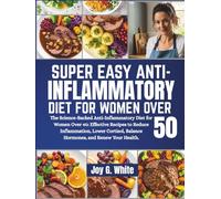 ANTI-INFLAMMATORY DIET FOR WOMEN OVER 50: The Science-Backed Anti-Inflammatory Diet for Women Over 40: Effective Recipes to Reduce Inflammation, Lower Cortisol, Balance Hormones, and Renew Your Health