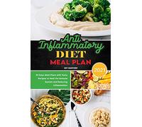 Anti-Inflammatory Diet Meal Plan 2021: 30 Days Meal Plans with Tasty Recipes to Heal the Immune System and Reducing Inflammation