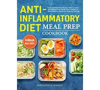 Anti-Inflammatory Diet Meal Prep Cookbook: Easy and Healthy Recipes With a Complete Meal Prep Guide and 4 Weeks of Meal Plans to Heal the Immune System
