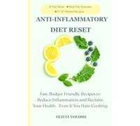Anti-Inflammatory Diet Reset: Fast, Budget-Friendly Recipes to Reduce Inflammation and Reclaim Your Health-Even If You Hate Cooking