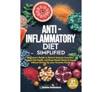 Anti-Inflammatory Diet Simplified: Beginners Guide to Revive Immune Function, Support Gut Health, and Boost Mental Clarity & Energy Without Giving Up your Favorite Foods