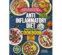 ANTI-INFLAMMATORY DIET SIMPLIFIED COOKBOOK: 60 Simple, Soul-Satisfying Recipes to Rebuild Energy, Manage Inflammation, and Restore Gut Health for Lasting Relief