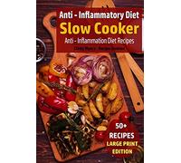 Anti - Inflammatory Diet - Slow Cooker: Anti - Inflammation Diet Recipes: Volume 5 (Slow Cooker - Large Print)