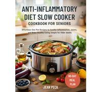 Anti-Inflammatory Diet Slow Cooker Cookbook for Seniors: Effortless One Pot Recipes to Soothe Inflammation, Joints, and Make Healthy Eating Simple for Older Adults