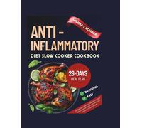 ANTI-INFLAMMATORY DIET SLOW COOKER COOKBOOK: Simple and Delicious Recipes to Fight Inflammation, Boost Immunity, and Improve Overall Health