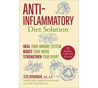 Anti-Inflammatory Diet Solution: Heal Your Immune System, Boost Your Brain, Strengthen Your Heart