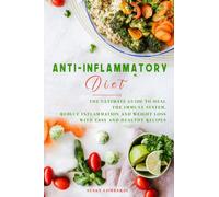 Anti-Inflammatory Diet: The Ultimate Guide To Heal The Immune System, Reduce Inflammation And Weight Loss With Easy And Healthy Recipes