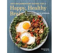 Anti-Inflammatory Eating for a Happy, Healthy Brain: 75 Recipes for Alleviating Depression, Anxiety, and Memory Loss (Anti-inflammatory Michelle Babb)