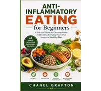 Anti-Inflammatory Eating for Beginners: A Practical Guide to Choosing Foods and Building Everyday Meals That Support a Healthy Diet (The Grapton Family Library)