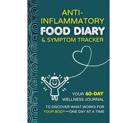 Anti-Inflammatory Food Diary & Symptom Tracker: Your 60-Day Wellness Journal to Discover What Works for Your Body-One Day at a Time