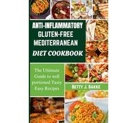 Anti Inflammatory Gluten-Free Mediterranean Diet Cookbook: The Ultimate Guide to Well Portioned Tasty Easy Recipes