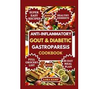 Anti-Inflammatory Gout And Diabetic Gastroparesis Cookbook: Easy Low-Purine, Low-Carb, Low-Sugar & Low-Fat Recipes to Reduce Uric Acid, Ease Gout Flares & Manage Digestion for Gastroparesis & Diabetes