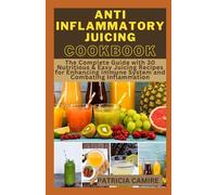 Anti-Inflammatory Juicing Cookbook: The Complete Guide with 30 Nutritious & Easy Juicing Recipes for Enhancing Immune System and Combating Inflammation (Healthy Juice Series)