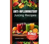 Anti-inflammatory Juicing Recipes: Mouth watering fruit blends to heal and maintain Immune system