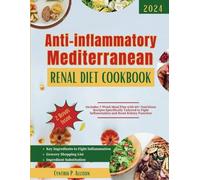 Anti-inflammatory Mediterranean Renal Diet Cookbook: Includes 7-Week Meal Plan with 60+ Nutritious Recipes Specifically Tailored to Fight Inflammation ... (Everything Transforming Kidney Health)
