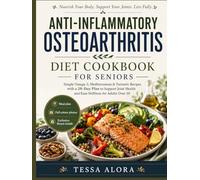 Anti-inflammatory Osteoarthritis Diet Cookbook For Seniors: Simple Omega-3, Mediterranean & Turmeric Recipes with a 28-Day Plan to Support Joint Health and Ease Stiffness for Adults Over 50