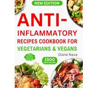 Anti-Inflammatory Recipes Cookbook for Vegetarians & Vegans: Complete & Super Easy Plant-Based Diet Guide in 30 Minutes to Heal Immune System, Reduce ... Lifelong Health (14 Days Meal Plan Included).