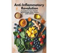 Anti inflammatory Revolution: Transform Your Health With Simple Daily Habits 2025 Edition + Bonus recipes