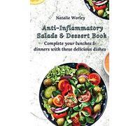 Anti-Inflammatory Salads and Dessert Book: Complete your lunches and dinners with these delicious dishes