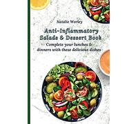 Anti-Inflammatory Salads and Dessert Book: Complete your lunches and dinners with these delicious dishes