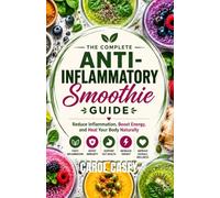 ANTI-INFLAMMATORY SMOOTHIE GUIDE: Blend Your Way to Better Health