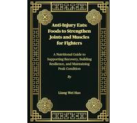 Anti-Injury Eats: Foods to Strengthen Joints and Muscles for Fighters: A Nutritional Guide to Supporting Recovery, Building Resilience, and Maintaining Peak Condition