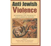 Anti-Jewish Violence: Rethinking the Pogrom in East European History