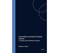 Anti-Judaism and Early Christian Identity: A Critique of the Scholarly Consensus: 46 (Studia Post Biblica)