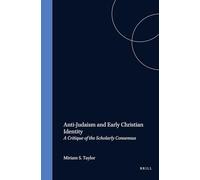 Anti-Judaism and Early Christian Identity: A Critique of the Scholarly Consensus: 46 (Studia Post Biblica)