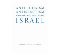 Anti-Judaism, Antisemitism, and Delegitimizing Israel (Studies in Antisemitism)
