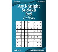 Anti-Knight Sudoku 9x9 - Easy to Extreme - Volume 1 - 276 Puzzles