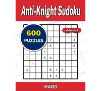 Anti-Knight Sudoku Volume 3: 600 Hard Puzzles