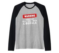 Anti Liberal Republican Does Not Play Well with Liberals Raglan Baseball Tee