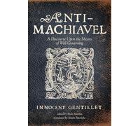 Anti-Machiavel: A Discourse Upon the Means of Well Governing