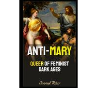 Anti-Mary: Queer Of Feminist Dark Ages (Redpilled Female Supremacy (satire))