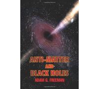 Anti-Matter and Black Holes: the Theory of Compressed Spacetime for Anti-Matter by Adam Freeman (2007-03-27)