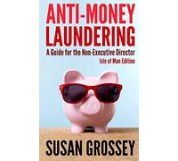 Anti-Money Laundering: A Guide for the Non-Executive Director (Isle of Man Edition)