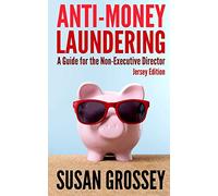 Anti-Money Laundering: A Guide for the Non-Executive Director (Jersey Edition): Everything any Director or Partner of a Jersey Firm Covered by the ... Board's Responsibilities Relating to AML/CFT