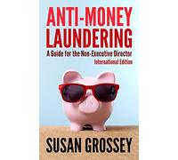 Anti-Money Laundering: A Guide for the Non-Executive Director lnternational Edition: Everything any Director or Partner of a Firm Covered by ... Board's Responsibilities Relating to AML/CFT