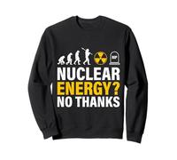 Anti Nuke NUCLEAR ENERGY? NO THANKS Funny Activists Sweatshirt