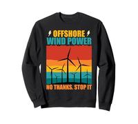 Anti OFFSHORE WIND POWER NO THANKS Against Wind Power Sweatshirt