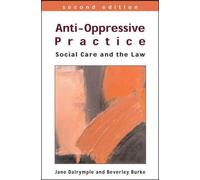 Anti-Oppressive Practice: Social Care and the Law by Dalrymple, Jane, Burke, Beverley ( 2006 )