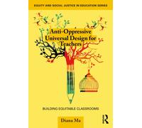 Anti-Oppressive Universal Design for Teachers : Building Equitable Classrooms