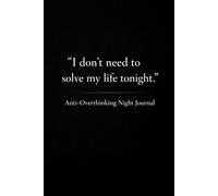 Anti-Overthinking Night Journal - Bedtime Writing Notebook to Release Racing Thoughts and Find Calm Sleep: A Gentle Evening Companion for Anxiety Relief, Emotional Unloading, and Peaceful Rest